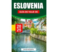GUÍA DE VIAJE DE ESLOVENIA 2025: Picos alpinos, castillos de cuento de hadas y gemas ocultas de Europa Central