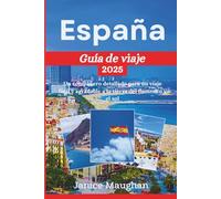 Guía de viaje de España 2025: Un compañero detallado para un viaje fácil y agradable a la tierra del flamenco y el sol