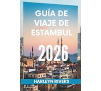 GUÍA DE VIAJE DE ESTAMBUL 2026: "Ciudad de dos continentes: Descubre el corazón de Turquía"