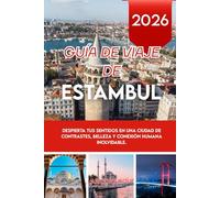 GUÍA DE VIAJE DE ESTAMBUL 2026: Despierta tus sentidos en una ciudad de contrastes, belleza y conexión humana inolvidable.