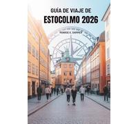 GUÍA DE VIAJE DE ESTOCOLMO 2026: Descubra la cultura, la gastronomía y las atracciones turísticas de Suecia