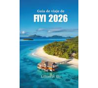 GUÍA DE VIAJE DE FIYI 2026: Viajes a islas y magia cotidiana en el Pacífico Sur