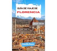 GUÍA DE VIAJE DE FLORENCIA 2025-2026: Descubra el arte renacentista, los sabores toscanos y los callejones ocultos con rutas expertas para cada viajero.