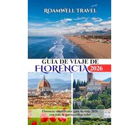 GUÍA DE VIAJE DE FLORENCIA 2026: Florencia simplificada: guía de viaje 2026 con todo lo que necesitas saber