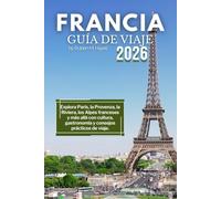 Guía de viaje de Francia 2026: Explora París, la Provenza, la Riviera, los Alpes franceses y más allá con cultura, gastronomía y consejos prácticos de viaje.