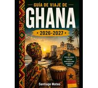 GUÍA DE VIAJE DE GHANA 2026-2027: Descubre Accra, explora el Castillo de Cape Coast y el Castillo de Elmina, camina por el dosel del Parque Nacional ... de la belleza de las cascadas de Wli.