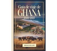 Guía de Viaje de Ghana 2026-2027: Explorando Accra, el Castillo de Cape Coast, el Castillo de Elmina, el Parque Nacional de Kakum, el patrimonio ... Wli, la región del Volta y las playas de Ada