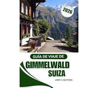 Guía de viaje de Gimmelwald, Suiza, 2026: Una guía completa para el paraíso alpino sin coches de Suiza y las aventuras en el Oberland bernés