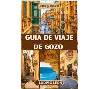 GUÍA DE VIAJE DE GOZO 2025-2026: Una guía conmovedora de Gozo: rincones escondidos, días tranquilos y la auténtica vida isleña en la isla hermana de Malta.