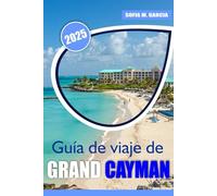 Guía de Viaje de Grand Cayman: Más allá de las playas, explorando la rica cultura de la isla, las maravillas ocultas y la belleza inigualable