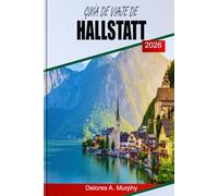 GUÍA DE VIAJE DE HALLSTATT 2026: Un planificador práctico para los visitantes austríacos con rutas panorámicas, sincronización inteligente y consejos para la multitud
