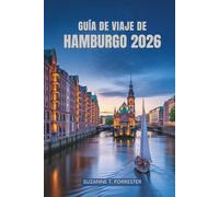 GUÍA DE VIAJE DE HAMBURGO 2026: Descubra la vibrante ciudad portuaria del norte de Alemania y sus joyas ocultas