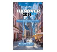 GUÍA DE VIAJE DE HANÓVER 2025: Experimente la combinación perfecta de historia y cultura
