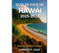 GUÍA DE VIAJE DE HAWÁI 2025-2026: Principales atracciones, itinerarios y vacaciones