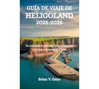 GUÍA DE VIAJE DE HELIGOLAND 2025-2026: Tu compañero esencial para aventuras costeras y escapadas a islas