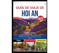 GUÍA DE VIAJE DE HOI AN 2025: Descubra joyas ocultas, sabores locales, tesoros culturales y experiencias inolvidables para cada viajero.