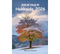 GUÍA DE VIAJE DE Hokkaido 2026: Explorando la naturaleza, la cultura y la gastronomía en el norte de Japón