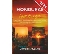 Guía de Viaje de Honduras 2025: Vive Honduras desde una Perspectiva Local: Viaja con Inteligencia, Viaja con Profundidad