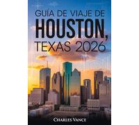 GUÍA DE VIAJE DE HOUSTON, TEXAS 2026: Descubre la Ciudad Espacial: Cultura, Barrios, Gastronomía, Aventura y Guía Especial del Mundial 2026 para el Viajero Moderno