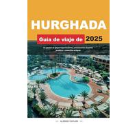 GUÍA DE VIAJE DE HURGHADA 2025: Un paraíso de playas impresionantes, emocionantes deportes acuáticos y maravillas antiguas