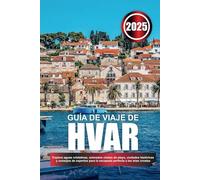GUÍA DE VIAJE DE HVAR 2025: Explora aguas cristalinas, animados clubes de playa, ciudades históricas y consejos de expertos para la escapada perfecta a las islas croatas