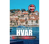 GUÍA DE VIAJE DE HVAR 2025: Explora aguas cristalinas, animados clubes de playa, ciudades históricas y consejos de expertos para la escapada perfecta a las islas croatas