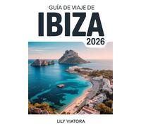 GUÍA DE VIAJE DE IBIZA 2026: Planifica tu escapada perfecta a la isla con itinerarios claros, presupuesto inteligente y experiencias locales