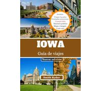 GUÍA DE VIAJE DE IOWA: Rutas panorámicas, pueblos ribereños, puentes cubiertos, festivales y auténticos sabores del corazón de Iowa