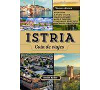 GUÍA DE VIAJE DE ISTRIA: Playas, pueblos en las colinas, gastronomía, vino y joyas ocultas en la encantadora península en forma de corazón de Croacia.