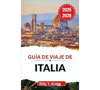 Guía de viaje de Italia 2025-2026: Descubriendo la historia, el sabor y el romance en una tierra atemporal