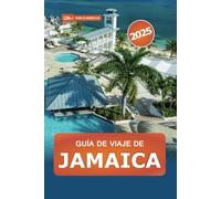 Guía de viaje de Jamaica 2025: Explore las islas del Caribe, los principales destinos, la cultura, las playas, las gemas ocultas y los consejos de aventura
