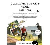 GUÍA DE VIAJE DE KATY TRAIL 2025-2026: Explora la legendaria ruta ferroviaria de Missouri con bellezas escénicas, rutas ciclismo, rutas senderismo, ... históricos, opciones alojamiento, consejo...