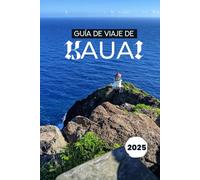GUÍA DE VIAJE DE KAUAI 2025: Descubra las maravillas ocultas de la Isla Jardín de Hawái