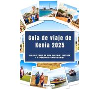 Guía de viaje de Kenia 2025: Un rico tapiz de vida salvaje, cultura y experiencias inolvidables