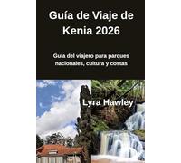Guía de Viaje de Kenia 2026: Guía del viajero para parques nacionales, cultura y costas