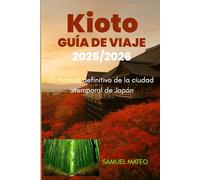 GUÍA DE VIAJE DE KIOTO 2025/2026: El manual definitivo de la ciudad atemporal de Japón