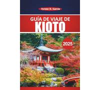 Guía de viaje de Kioto 2025: Consejos esenciales, información local, cultura y destinos imprescindibles para una auténtica aventura japonesa