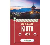 GUÍA DE VIAJE DE KIOTO 2026: Donde los susurros antiguos se encuentran con las linternas de medianoche