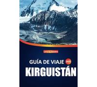 Guía de viaje de Kirguistán 2025: Actividades al aire libre, atracciones clave, información local y consejos esenciales para explorar Asia Central