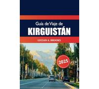 Guía de viaje de Kirguistán 2025: Descubra gemas ocultas, las principales atracciones, la naturaleza, la aventura y las maravillas culturales de Asia Centra