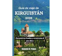 Guía de viaje de Kirguistán 2025: Encuentros locales y aventuras al aire libre