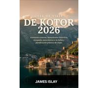Guía de viaje de Kotor 2026: Aventuras costeras, monumentos históricos, escapadas panorámicas a la bahía y planificación práctica de viajes.