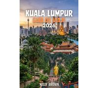 Guía de Viaje de Kuala Lumpur 2026: 10 consejos prácticos para plani car su viaje, explorar las mejores atracciones, y disfrutar de una visita gratis de Smooth, Stress (Incluye un mapa)
