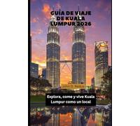 Guía de Viaje de Kuala Lumpur 2026: Explora, come y vive Kuala Lumpur como un local