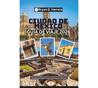 Guía de viaje de la Ciudad de México 2026: Viaje imprescindible a la cultura, la comida, las maravillas ocultas y la ciudad que acogerá el mayor evento deportivo del mundo.