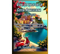 Guía de viaje de la Costa Amalfitana 2025-2026: Explora la costa más impresionante de Italia, sus pueblos escondidos y sus escapadas al mar.