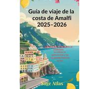 Guía de viaje de la costa de Amalfi 2025-2026: Explora la tierra del encanto, el senderismo, la cultura, la gastronomía y las escapadas fuera de la red.