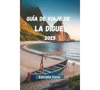 GUÍA DE VIAJE DE LA DIGUE 2025: Explora La Vida En La Isla, Donde Termina El Camino Y Comienza El Alma