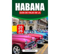 GUÍA DE VIAJE DE LA HABANA 2026: Descubre las calles coloniales, la música en vivo y la cultura atemporal en la colorida capital de Cuba