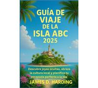 GUÍA DE VIAJE DE LA ISLA ABC 2025: Descubre joyas ocultas, abraza la cultura local y planifica tu escapada perfecta a la isla